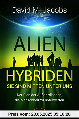 ALIEN-HYBRIDEN! Sie sind mitten unter uns: Der Plan der Außerirdischen, die Menschheit zu unterwerfen ALIEN-HYBRIDEN! Sie sind mitten unter uns: Der Plan der Außerirdischen, die Menschheit zu unterwerfen