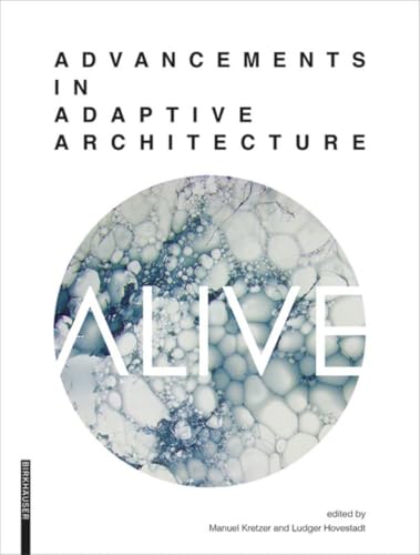 ALIVE: Advancements in adaptive architecture (Applied Virtuality Book Series, 8, Band 8)