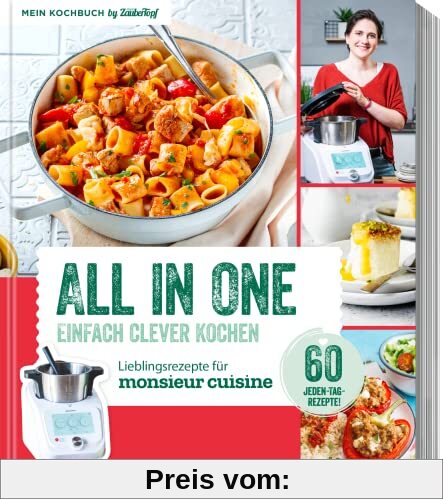 ALL IN ONE - Clever Kochen - Kochbuch für Monsieur Cuisine by mein Zaubertopf: 60 Jeden-Tag-Rezepte
