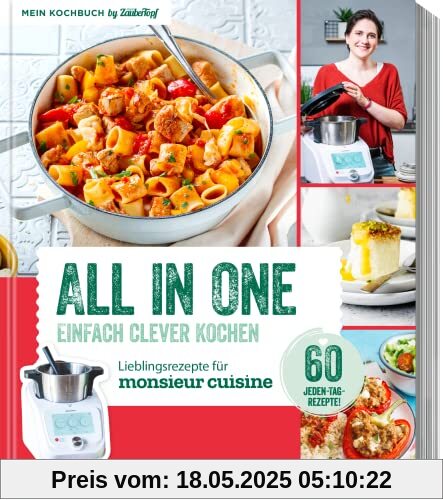 ALL IN ONE - Clever Kochen - Kochbuch für Monsieur Cuisine by mein Zaubertopf: 60 Jeden-Tag-Rezepte ALL IN ONE - Clever Kochen - Kochbuch für Monsieur Cuisine by mein Zaubertopf: 60 Jeden-Tag-Rezepte