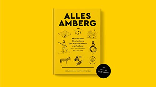 ALLES AMBERG: Kuriositäten, Geschichten und Wissenswertes aus Amberg - von A wie Ammenberg bis Z wie ZOO