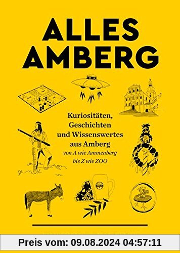 ALLES AMBERG: Kuriositäten, Geschichten und Wissenswertes aus Amberg - von A wie Ammenberg bis Z wie ZOO