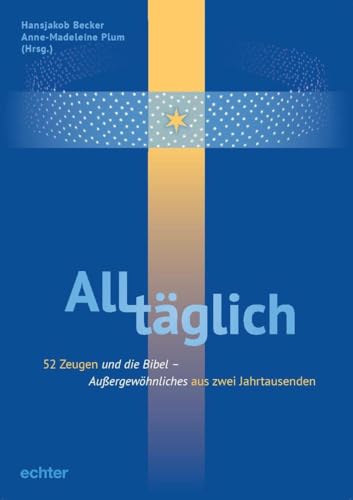 ALLtäglich: Außergewöhnliches aus zwei Jahrtausenden: mit Zeitzeugen und der Bibel durch das Jahr: 52 Zeugen und die Bibel. Außergewöhnliches aus zwei Jahrtausenden von Echter