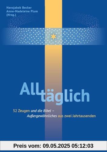 ALLtäglich: Außergewöhnliches aus zwei Jahrtausenden: mit Zeitzeugen und der Bibel durch das Jahr: 52 Zeugen und die Bibel. Außergewöhnliches aus zwei Jahrtausenden