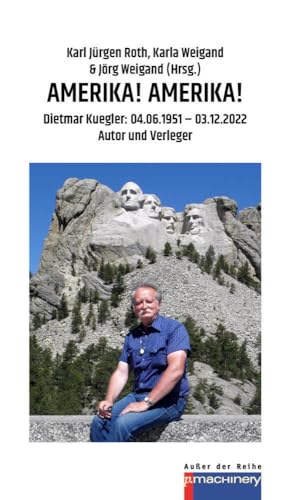 AMERIKA! AMERIKA!: Dietmar Kügler: 04.06.1951 – 03.12.2022 | Autor und Verleger: Dietmar Kuegler: 04.06.1951 – 03.12.2022 Autor und Verleger (AdR - Außer der Reihe) AMERIKA! AMERIKA!: Dietmar Kügler: 04.06.1951 – 03.12.2022 | Autor und Verleger: Dietmar Kuegler: 04.06.1951 – 03.12.2022 Autor und Verleger (AdR - Außer der Reihe) von p.machinery