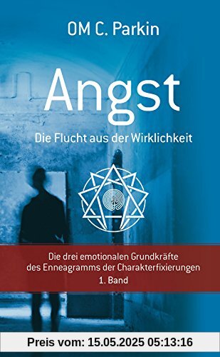 ANGST - Die Flucht aus der Wirklichkeit: Die drei emotionalen Grundkräfte des Enneagramms der Charakterfixierungen 1. Band ANGST - Die Flucht aus der Wirklichkeit: Die drei emotionalen Grundkräfte des Enneagramms der Charakterfixierungen 1. Band
