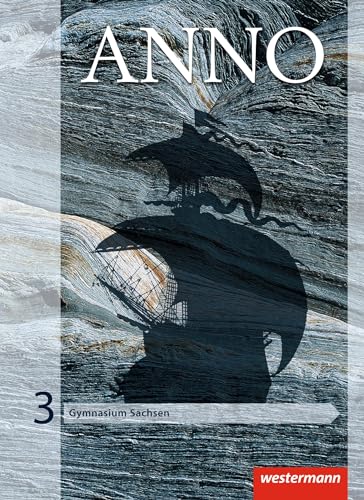ANNO - Ausgabe 2013 für Gymnasien in Sachsen: Schulbuch 3: Für Gymnasien - Ausgabe 2013 ANNO - Ausgabe 2013 für Gymnasien in Sachsen: Schulbuch 3: Für Gymnasien - Ausgabe 2013