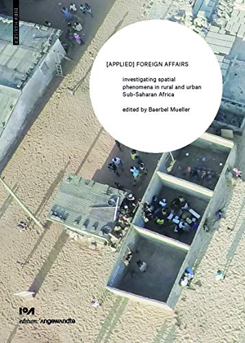 [APPLIED] FOREIGN AFFAIRS: Investigating spatial phenomena in rural and urban Sub-Saharan Africa (Edition Angewandte)