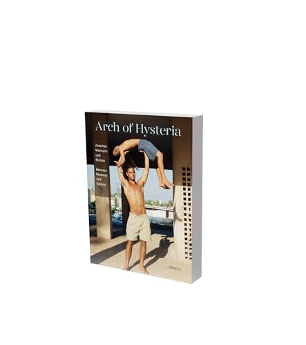 ARCH OF HYSTERIA – Zwischen Wahnsinn und Ekstase: Kat. Museum der Moderne Salzburg ARCH OF HYSTERIA – Zwischen Wahnsinn und Ekstase: Kat. Museum der Moderne Salzburg