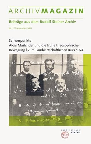 ARCHIVMAGAZIN. Beiträge aus dem Rudolf Steiner Archiv: Nr. 11 / 2021, Schwerpunkte: Alois Mailänder und die frühe theosophische Bewegung / Zum Landwirtschaftlichen Kurs 1924