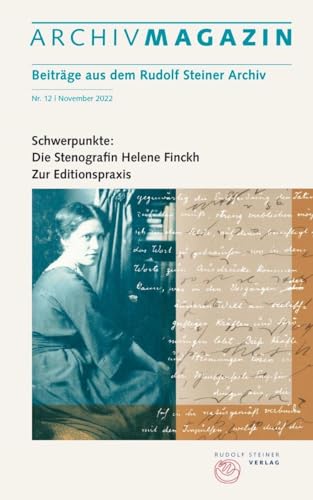 ARCHIVMAGAZIN. Beiträge aus dem Rudolf Steiner Archiv: Nr. 12 / 2022, Schwerpunkte: Die Stenografin Helene Finckh | Zur Editionspraxis ARCHIVMAGAZIN. Beiträge aus dem Rudolf Steiner Archiv: Nr. 12 / 2022, Schwerpunkte: Die Stenografin Helene Finckh | Zur Editionspraxis