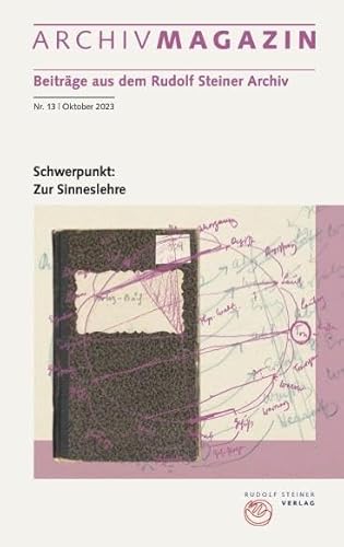 ARCHIVMAGAZIN. Beiträge aus dem Rudolf Steiner Archiv: Nr. 13 / 2023, Schwerpunkt: Zur Sinneslehre von Rudolf Steiner Verlag