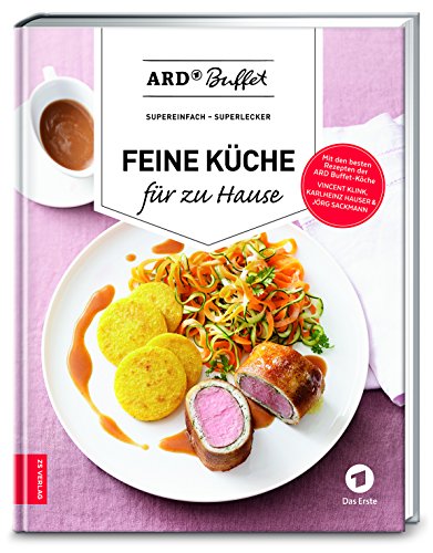 ARD Buffet - Feine Küche für zu Hause: supereinfach - superlecker von ZS Verlag GmbH