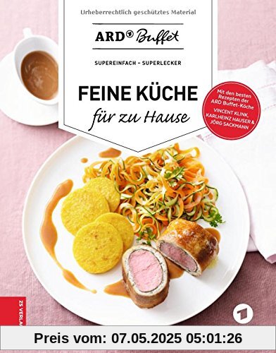 ARD-Buffet - Feine Küche für zu Hause: supereinfach - superlecker