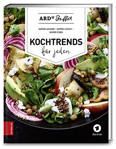 ARD Buffet. Kochtrends für jeden: Super lecker, super leicht, Super Food (376 - ZS Verlag)