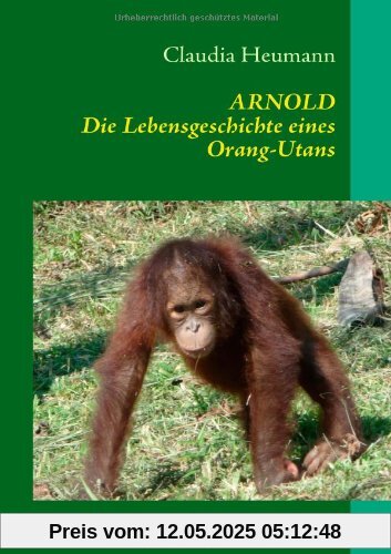 ARNOLD: Die Lebensgeschichte eines Orang-Utans