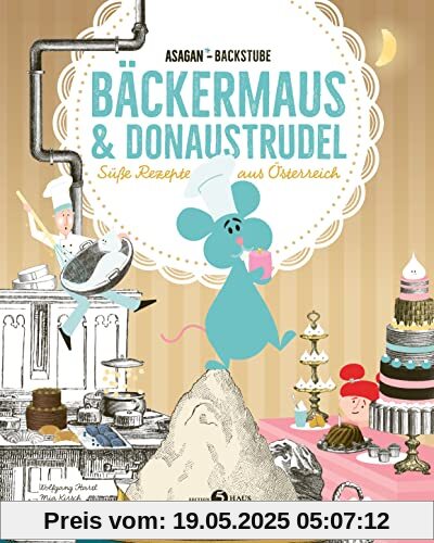 ASAGAN-Backstube – Bäckermaus und Donaustrudel: Süße Rezepte aus Österreich (ASAGAN: Neue Geschichte(n))