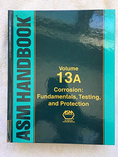 ASM Handbook, Volume 13a: Corrosion: Fundamentals, Testing, and Protection (ASM Handbooks, Band 13)