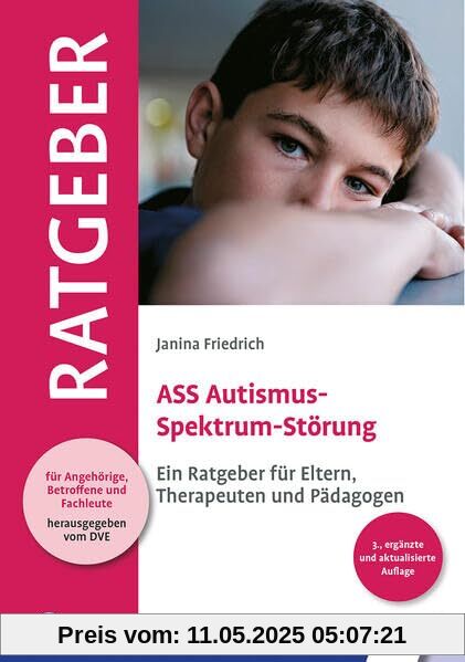 ASS Autismus-Spektrum-Störung: Ein Ratgeber für Eltern, Therapeuten und Pädagogen (Ratgeber für Angehörige, Betroffene und Fachleute)
