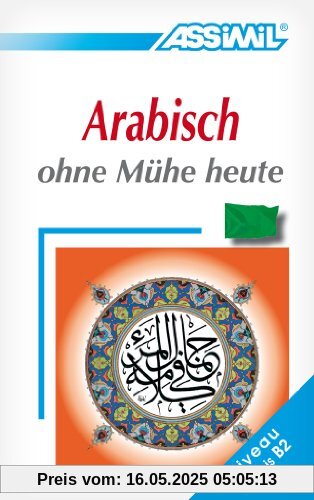 ASSiMiL Selbstlernkurs für Deutsche: Assimil. Arabisch ohne MÃ1/4he heute. Lehrbuch