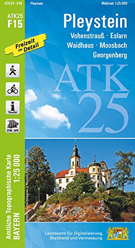 ATK25-F15 Pleystein (Amtliche Topographische Karte 1:25000): Vohenstrauß, Eslarn, Waidhaus, Moosbach, Georgenberg, Oberpfälzer Wald (ATK25 Amtliche Topographische Karte 1:25000 Bayern)