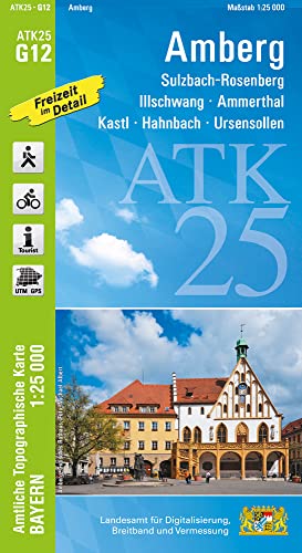 ATK25-G12 Amberg (Amtliche Topographische Karte 1:25000): Sulzbach-Rosenberg, Illschwang, Ammerthal, Kastl, Hahnbach, Ursensollen, Fränkische Alb, ... Amtliche Topographische Karte 1:25000 Bayern)