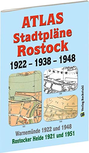 ATLAS - Stadtpläne von ROSTOCK 1922 - 1938 - 1948: Mit WARNEMÜNDE 1922 und 1948 sowie die ROSTOCKER HEIDE 1921 und 1951 von Rockstuhl Verlag