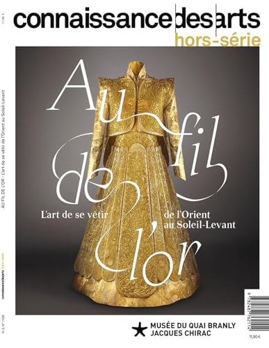 AU FIL DE L'OR: L'ART DE SE VETIR DE L'ORIENT AU SOLEIL-LEVANT AU FIL DE L'OR: L'ART DE SE VETIR DE L'ORIENT AU SOLEIL-LEVANT von CONNAISSAN ARTS