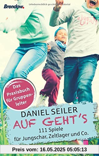 AUF GEHT'S: 111 Spiele für Jungschar, Zeltlager und Co. AUF GEHT'S: 111 Spiele für Jungschar, Zeltlager und Co.