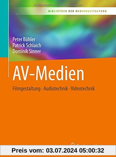 AV-Medien: Filmgestaltung – Audiotechnik – Videotechnik (Bibliothek der Mediengestaltung)