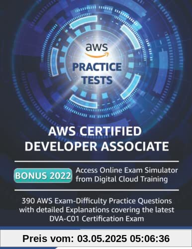 AWS Certified Developer Associate Practice Tests: 390 AWS Practice Exam Questions with Answers & detailed Explanations