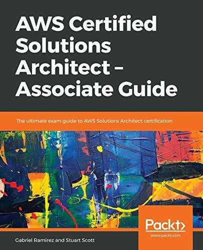 AWS Certified Solutions Architect - Associate Guide: The ultimate exam guide to AWS Solutions ... AWS Certified Solutions Architect - Associate Guide: The ultimate exam guide to AWS Solutions ...