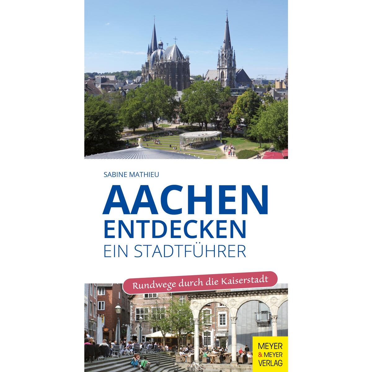 Aachen entdecken - Ein Stadtführer von Meyer + Meyer Fachverlag