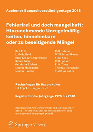 Aachener Bausachverständigentage 2018: Fehlerfrei und doch mangelhaft: Hinzunehmende Unregelmäßigkeiten, hinnehmbare oder zu beseitigende Mängel Aachener Bausachverständigentage 2018: Fehlerfrei und doch mangelhaft: Hinzunehmende Unregelmäßigkeiten, hinnehmbare oder zu beseitigende Mängel