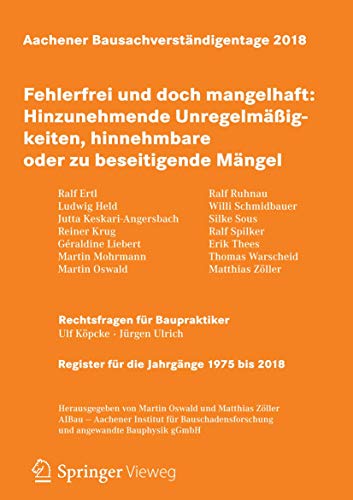 Aachener Bausachverständigentage 2018: Fehlerfrei und doch mangelhaft: Hinzunehmende Unregelmäßigkeiten, hinnehmbare oder zu beseitigende Mängel von Springer Vieweg