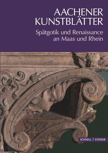 Aachener Kunstblätter 2022: Spätgotik und Renaissance an Maas und Rhein von Schnell & Steiner GmbH