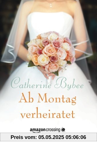 Ab Montag verheiratet (Aus der Reihe: Eine Braut für jeden Tag)