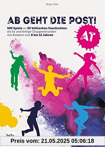 Ab geht die Post! AT: 500 Spiele zu 50 biblischen Geschichten als fix und fertige Gruppenstunden mit Kindern von 8 bis 12 Jahren