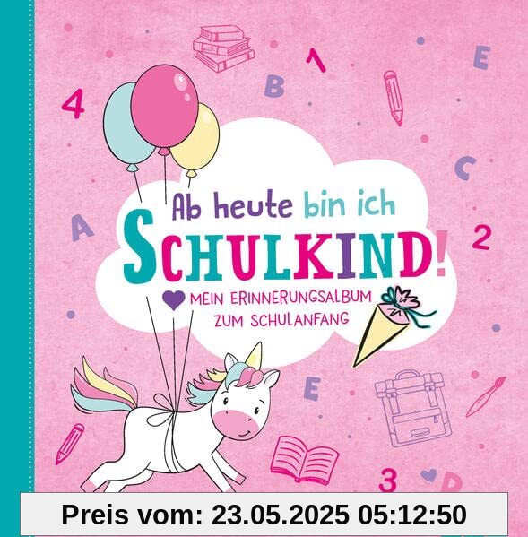 Ab heute bin ich Schulkind! (Motiv Einhorn): Mein Erinnerungsalbum zum Schulanfang, Einschulung, erster Schultag. Endlich Schulkind