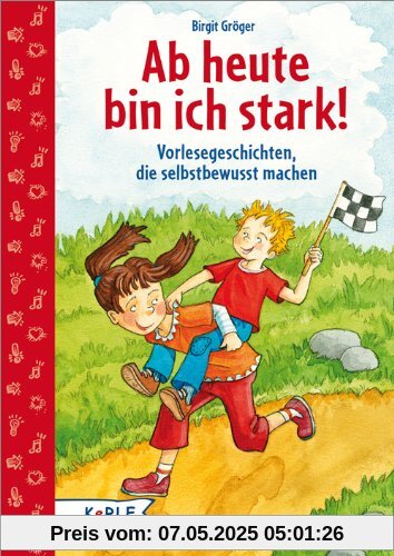 Ab heute bin ich stark!: Vorlesegeschichten, die selbstbewusst machen
