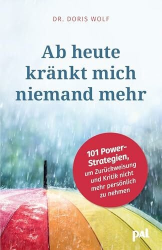 Ab heute kr�nkt mich niemand mehr: 101 Power-Strategien, um Zur�ckweisung und Kritik nicht meh... Ab heute kr�nkt mich niemand mehr: 101 Power-Strategien, um Zur�ckweisung und Kritik nicht meh...