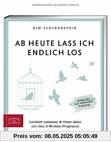 Ab heute lass ich endlich los: Leichter loslassen & freier leben mit dem 3-Wochen-Programm