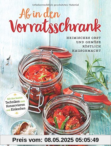 Ab in den Vorratsschrank: Heimisches Obst und Gemüse köstlich hausgemacht