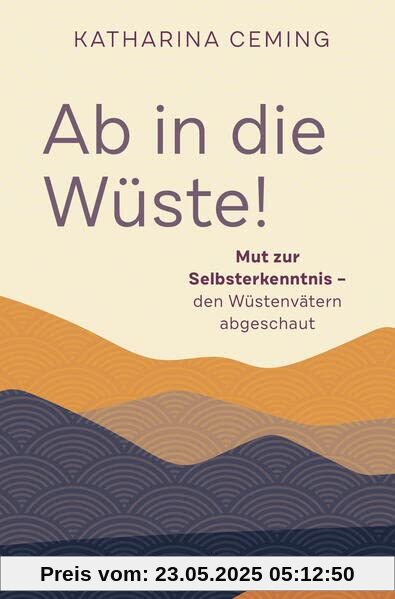 Ab in die Wüste: Mut zur Selbsterkenntnis – den Wüstenvätern abgeschaut