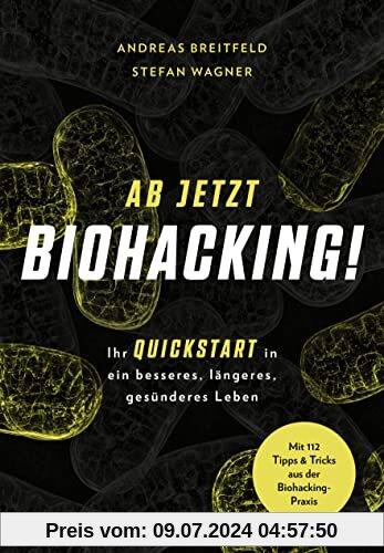 Ab jetzt Biohacking!: Ihr Quickstart in ein besseres, längeres, gesünderes Leben