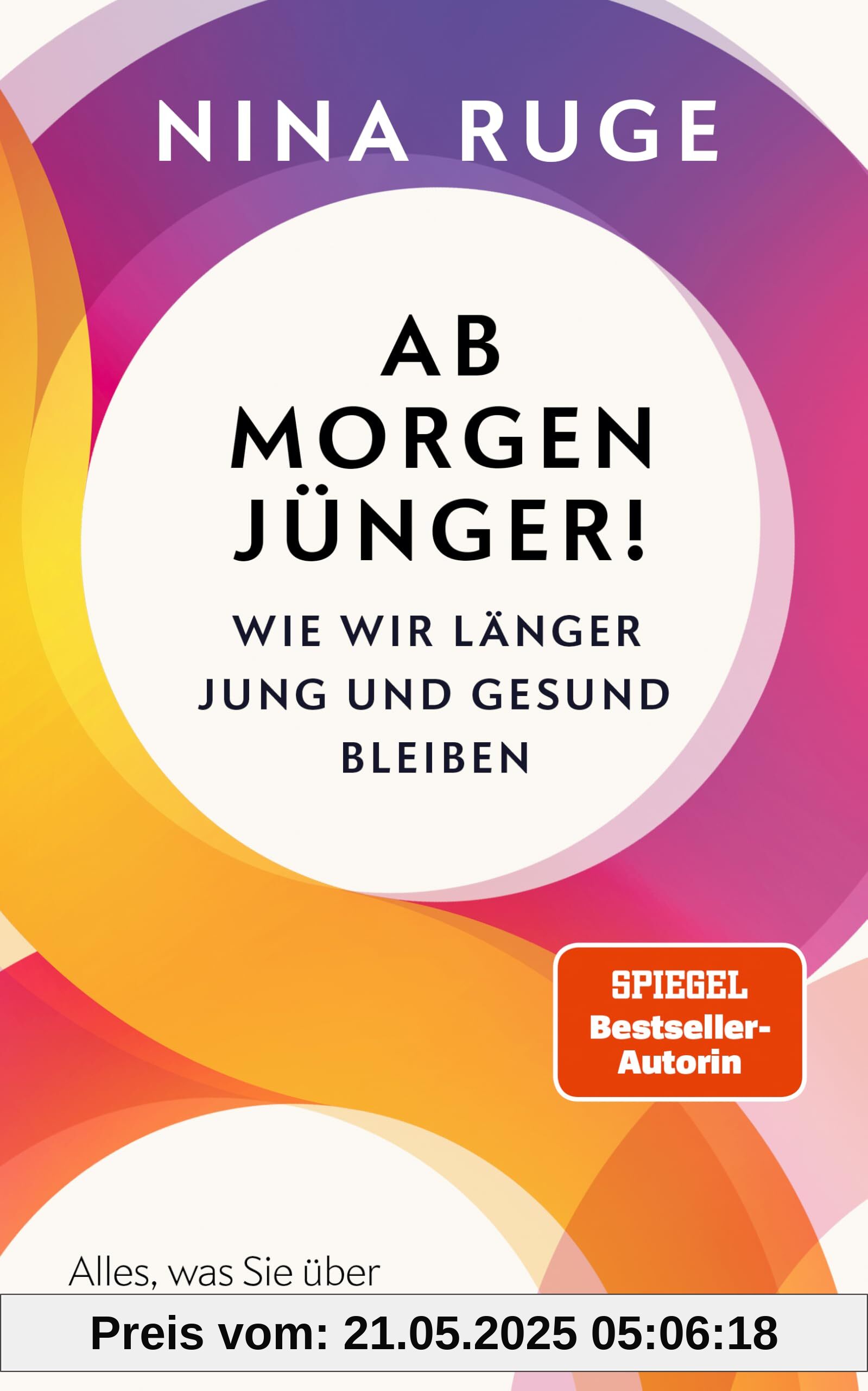 Ab morgen jünger!: Wie wir länger jung und gesund bleiben. Alles, was Sie über Longevity wissen müssen - Mit einem Vorwort von Prof. Eric Verdin