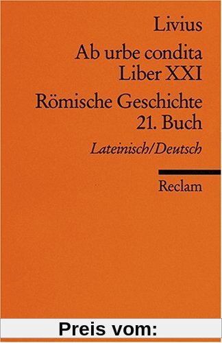 Ab urbe condita. Liber XXI /Römische Geschichte. 21. Buch (Der Zweite Punische Krieg I): Lat. /Dt.: Der Zweite Punische Krieg 1