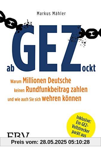 AbGEZockt: Warum Millionen Deutsche keinen Rundfunkbeitrag zahlen und wie auch Sie sich wehren AbGEZockt: Warum Millionen Deutsche keinen Rundfunkbeitrag zahlen und wie auch Sie sich wehren