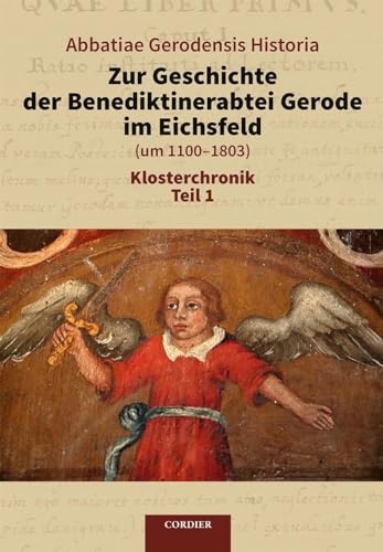 Abbatiae Gerodensis Historia - Zur Geschichte der Benediktinerabtei Gerode im Eichsfeld (um 1100-1803): Klosterchronik von Verlag F. W. Cordier