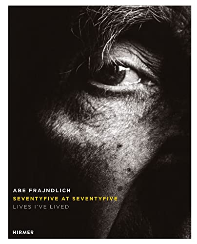 Abe Frajndlich - Seventy Five at Seventy Five: Lives I've Lived von Hirmer Verlag GmbH